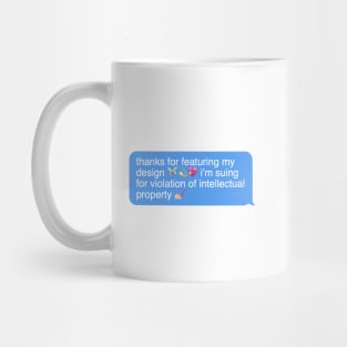 thanks for featuring my design im suing for violation of intellectual property Mug